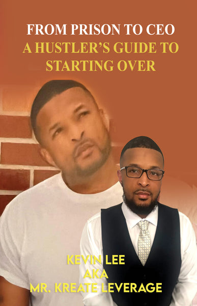 FROM PRISON TO CEO A HUSTLER'S GUIDE TO STARTING OVER